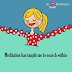 Be A Meditator- Meditation teaches us to search within