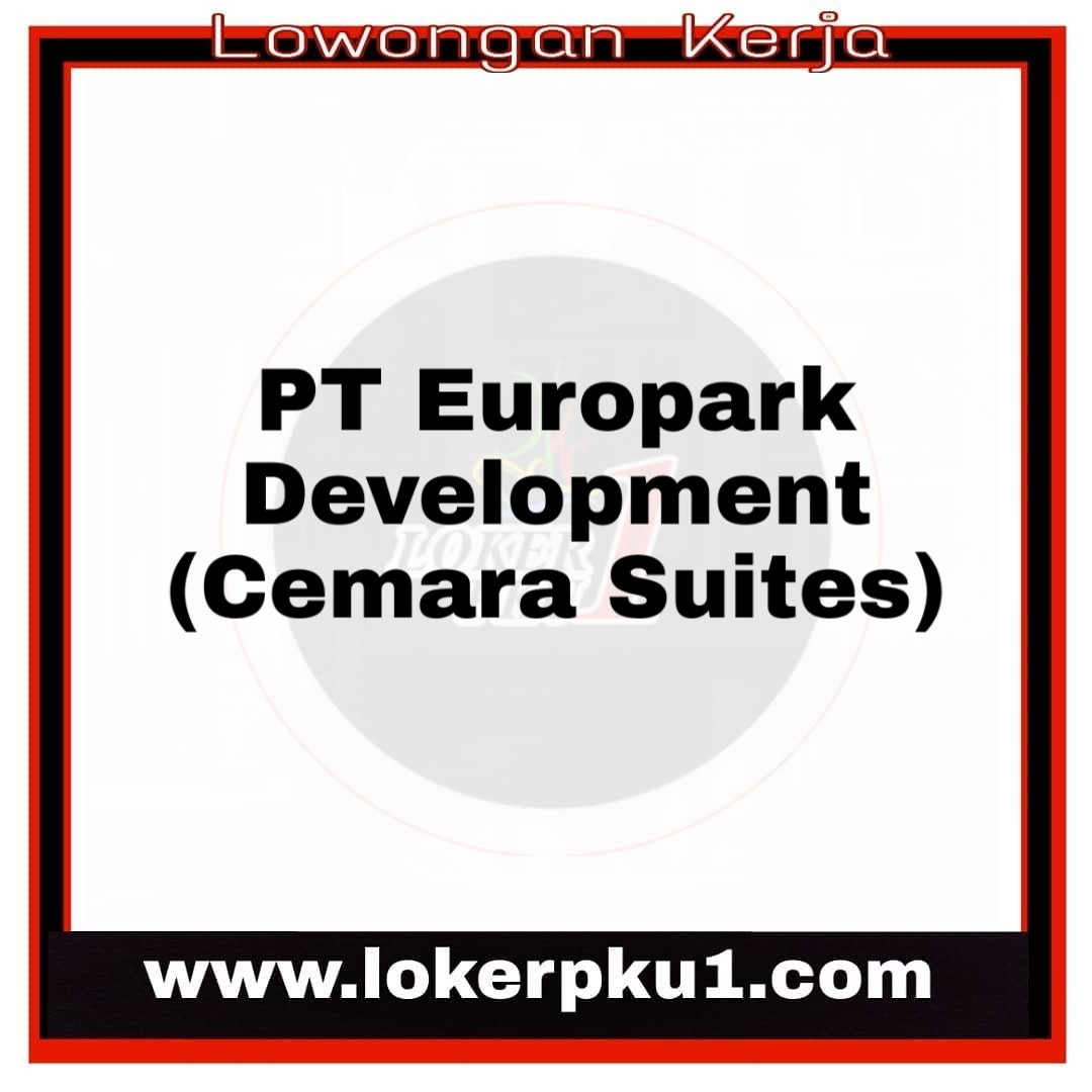 Lowongan Kerja PT. Europark Development Pekanbaru Juli 2019 - Loker