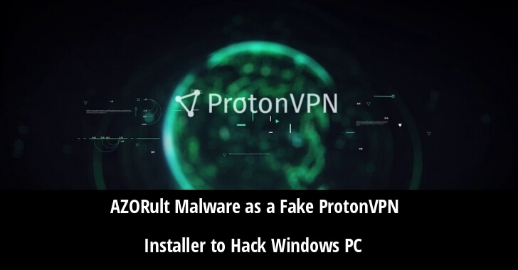 Hackers Spreading AZORult Malware As a Fake ProtonVPN Installer To Attack the Windows Computers