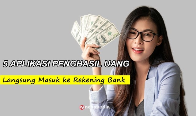 5 Aplikasi Penghasil Uang 2021 Langsung Masuk Ke Rekening Atm Tanpa Modal Nesapedia Com 5 Aplikasi Penghasil Uang 2021 Langsung Masuk Ke Rekening Atm Tanpa Modal Nesapedia Com