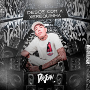 Desce com a Xerequinha - MC Don Juan Desce com a Xerequinha - MC Don Juan