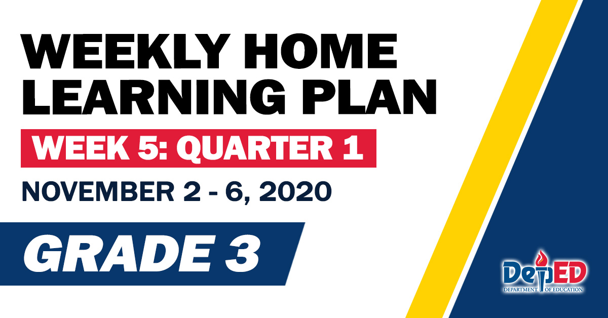 GRADE 3 Weekly Home Learning Plan WHLP WEEK 5 Quarter 1 GRADE 3 Weekly Home Learning Plan WHLP WEEK 5 Quarter 1