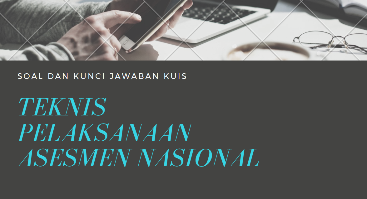 Soal Dan Kunci Jawaban Kuis Teknis Pelaksanaan Asesmen Nasional Bimtek Guru Belajar Seri Akm Smp Didno76 Com