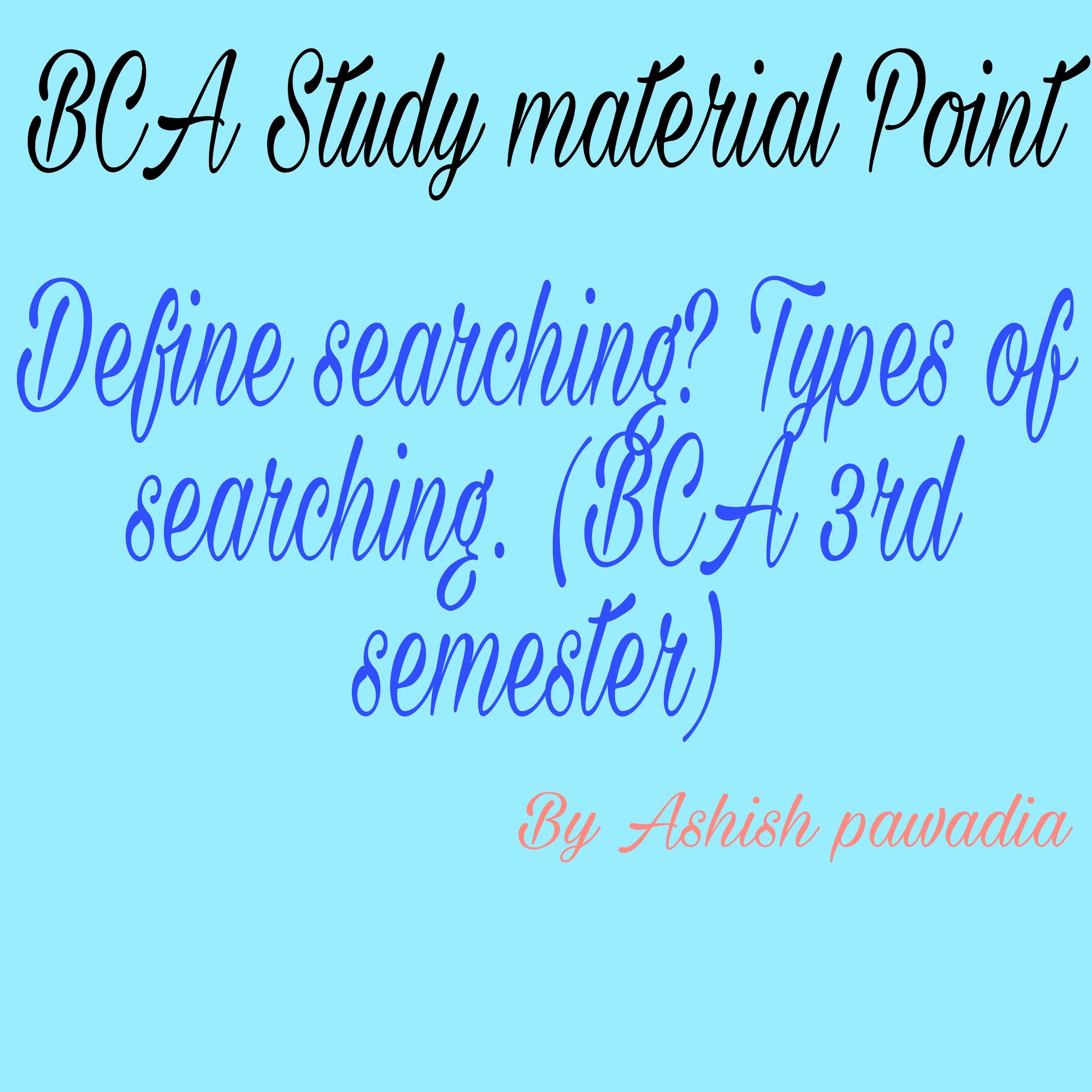 Define searching? Types of searching. (BCA 3rd semester) BCA Study