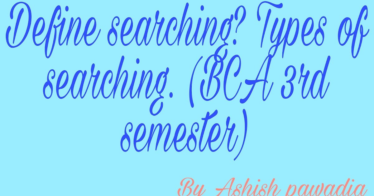 Define searching? Types of searching. (BCA 3rd semester) BCA Study