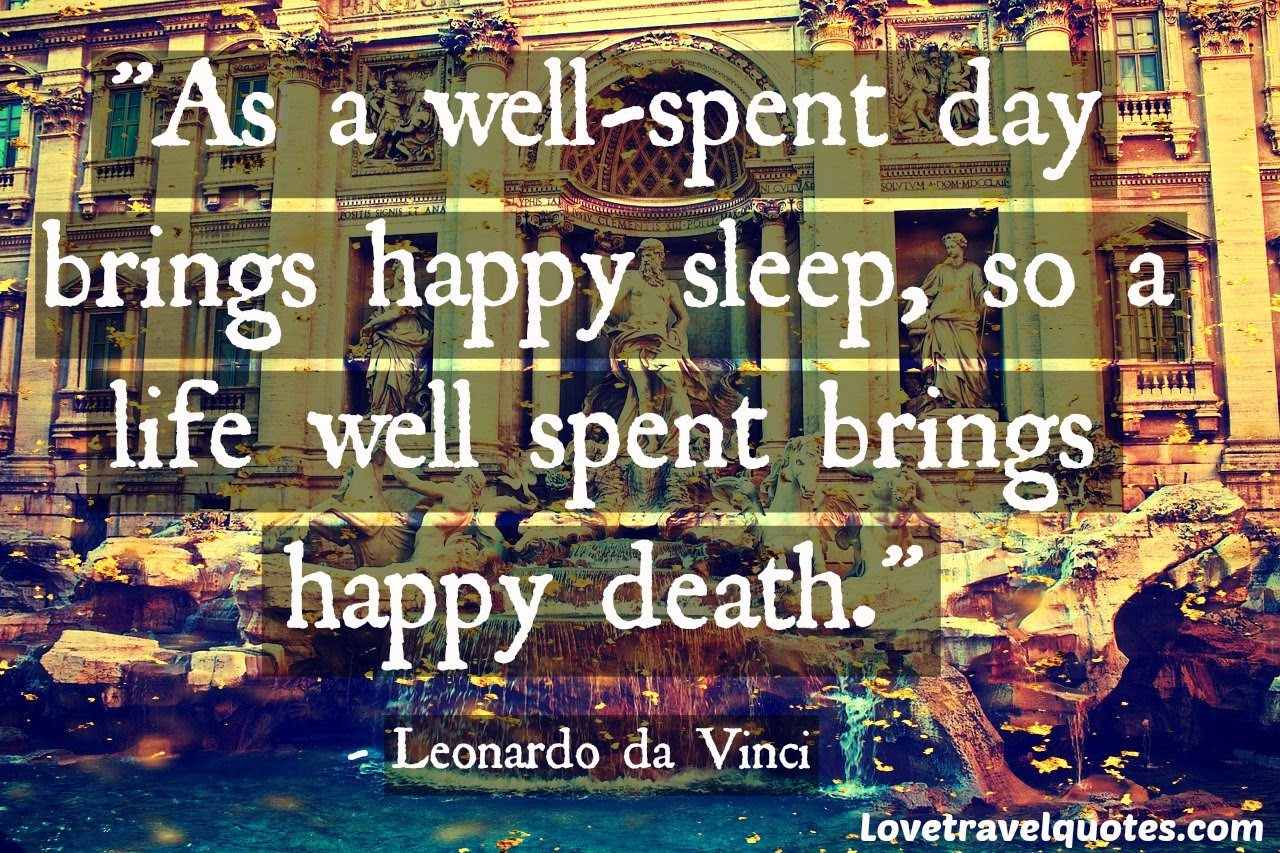 as a well spent day brings happy sleep so life well used brings happy death
