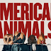 American Animals | Film İncelmesi 
