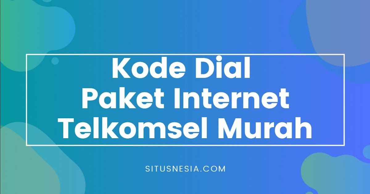 Daftar Kode Dial Paket Internet Telkomsel Murah 2020 Situsnesia Ragam Artikel Dan Informasi Menarik