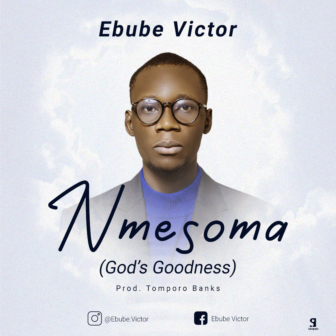Ebube Victor - Nmesoma (God's Goodness)