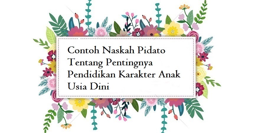 Contoh Naskah Pidato Tentang Pentingnya Pendidikan Karakter Anak Usia Dini Jago Berpidato Apa Yang Kamu Cari Ada Disini