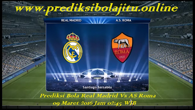 Prediksi Bola Real Madrid Vs AS Roma 09 Maret 2016