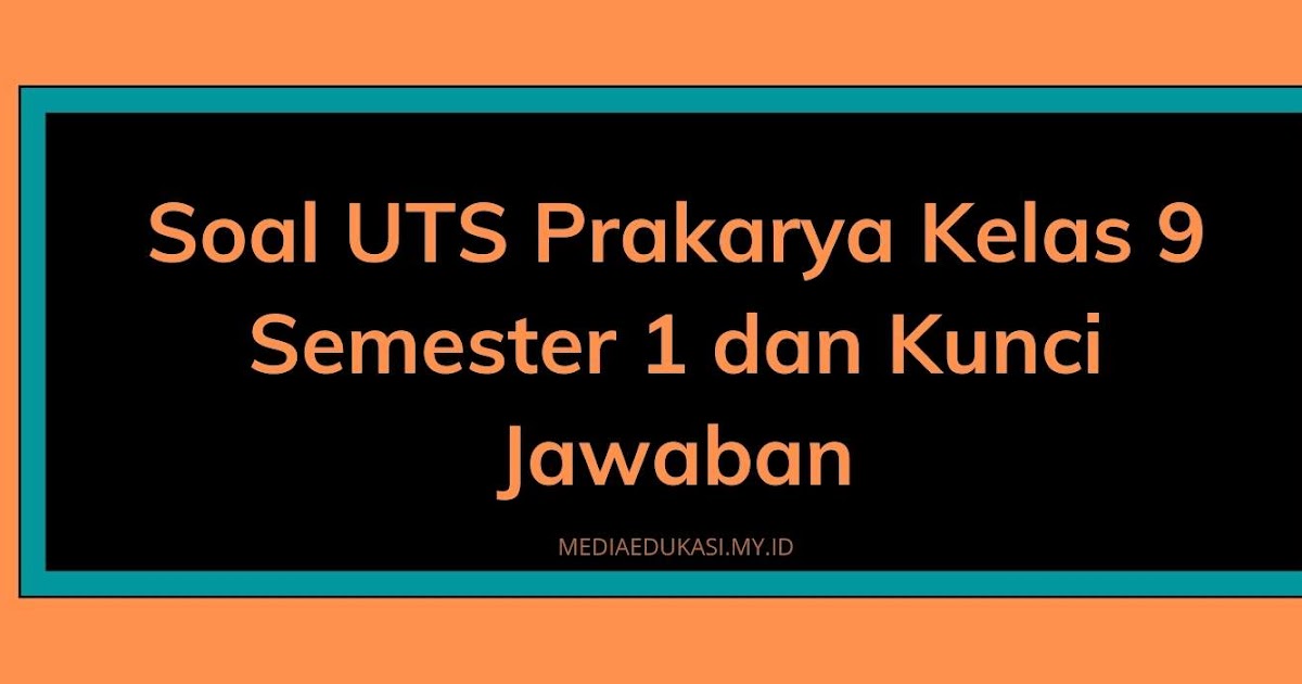 Soal Pts Prakarya Kelas 9 Semester 1 Dan Kunci Jawaban Media Edukasi