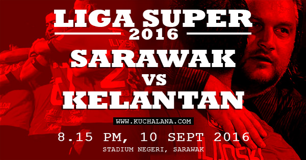 Liga Super 2016 - Sarawak Vs Kelantan