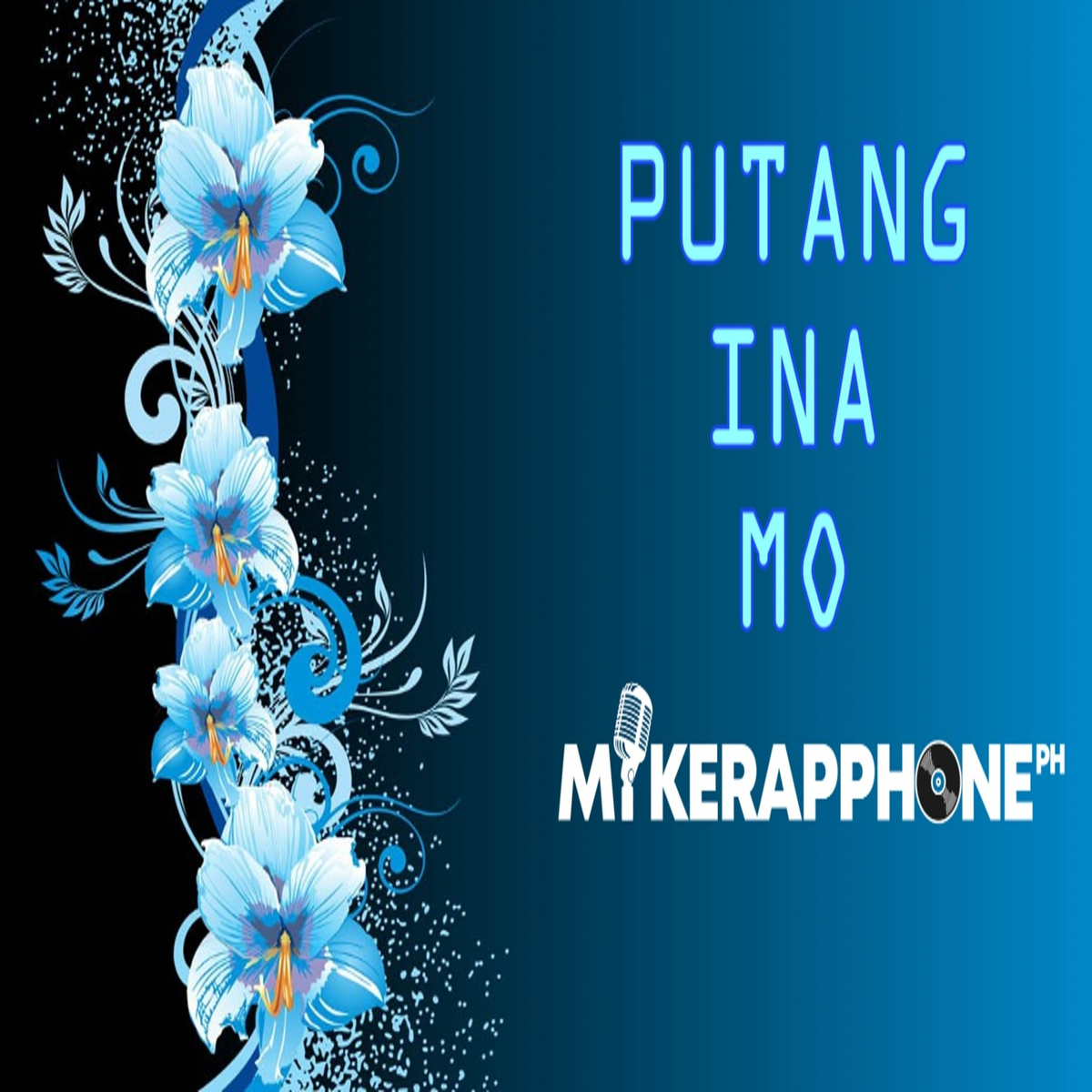 Mikerapphone - Putang Ina Mo - 2021 SINGLE
