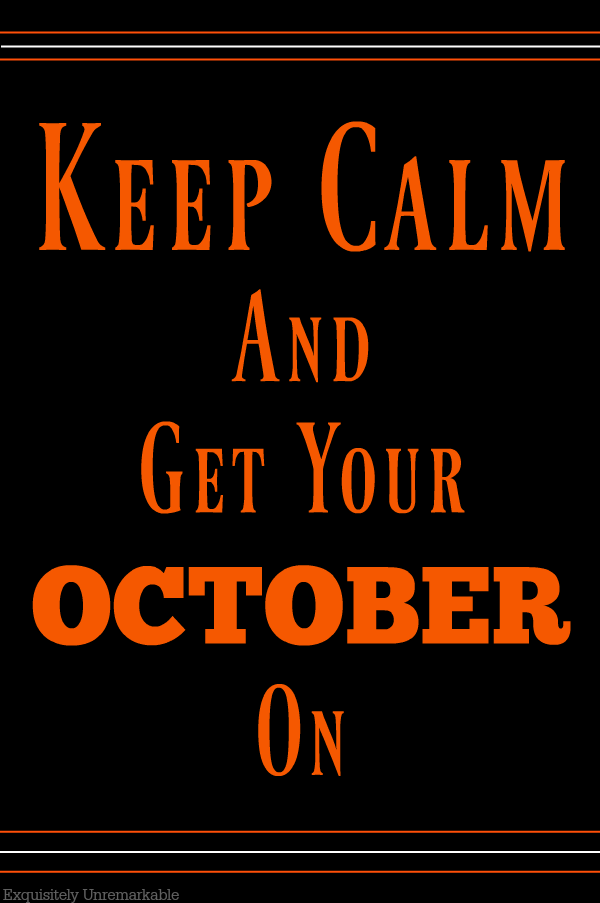 Keep Calm And Get Your October On