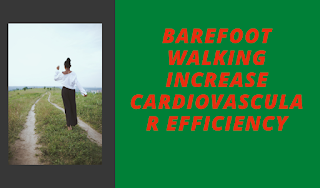 Barefoot walking Increase Cardiovascular efficiency