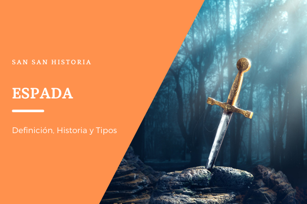 Espada~Definición,Historia y Tipos