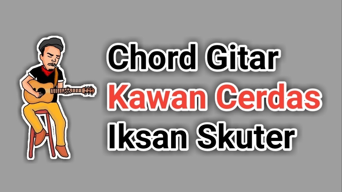 Chord Kawan Cerdas Iksan Skuter Lalu Ahmad