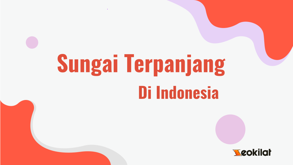 Sungai Terpanjang di Indonesia adalah Sungai Sungai Terpanjang di Indonesia adalah Sungai