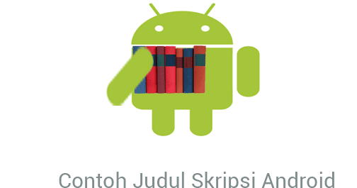 Kumpulan Judul Skripsi Teknik Informatika Berbasis Android