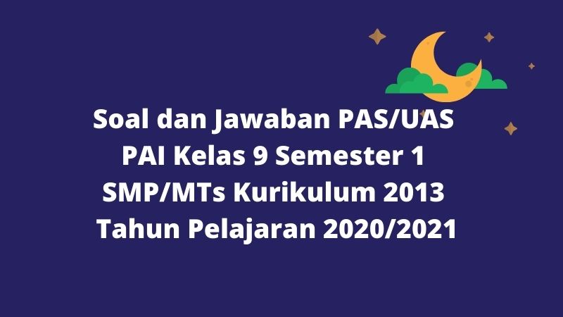 Download Soal Dan Jawaban Pas Uas Pai Kelas 9 Semester 1 Smp Mts Kurikulum 2013 Tp 2020 2021 Sobang 2