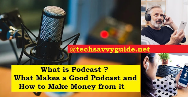 What is Podcast, What Makes a Good Podcast and How to Make Money from it