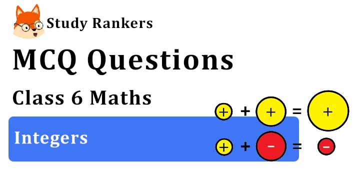 MCQ Questions for Class 6 Maths: Ch 6 Integers
