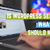 Is WordPress Secure? What You Should Know?