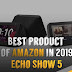 Best product of amazon in 2019 Echo Show 5 - Price, Reviews, Specification and use.  | blogpress.online