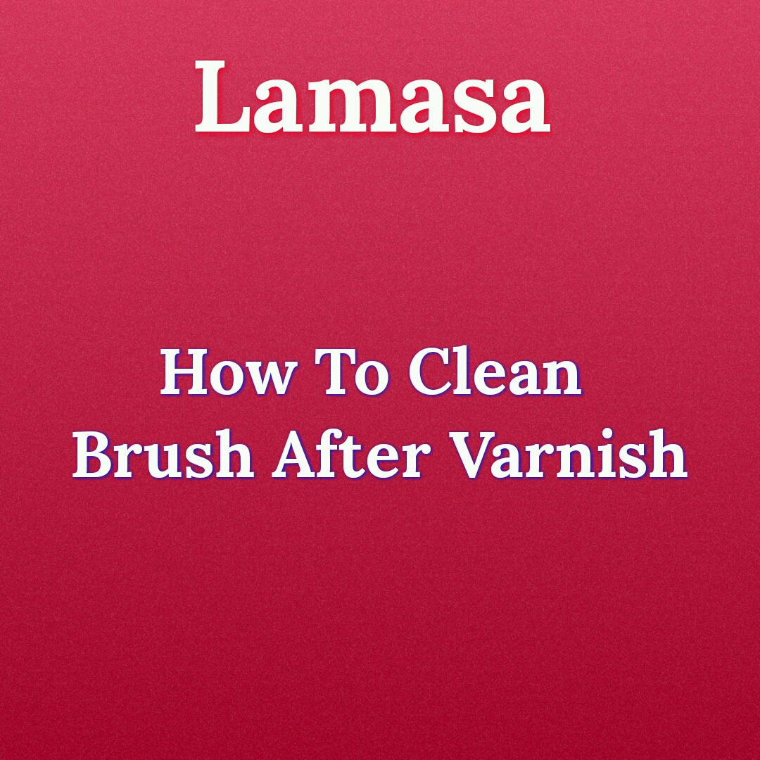 SMB HUNAR LamasaHow To Clean Brush After Varnish