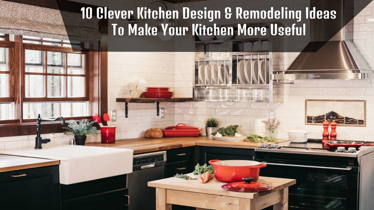 10 Clever Kitchen Design & Remodeling Ideas To Make Your Kitchen More