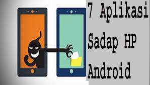7 Aplikasi Sadap Hp Android Serbhaneka