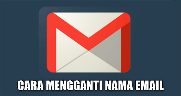 cara mengganti nama email gmail