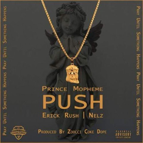 Prince Mopheme Feat. Erick Rush x Nelz – Push