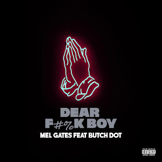 New Music: Mel Gates - Dear F&%k Boy Featuring Butch Dot