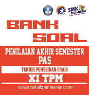 Soal Dan Pembahasan Penilaian Akhir Semester Pas Uas Teknik Pemesinan Frais Kelas Xi Teknik Pemesinan