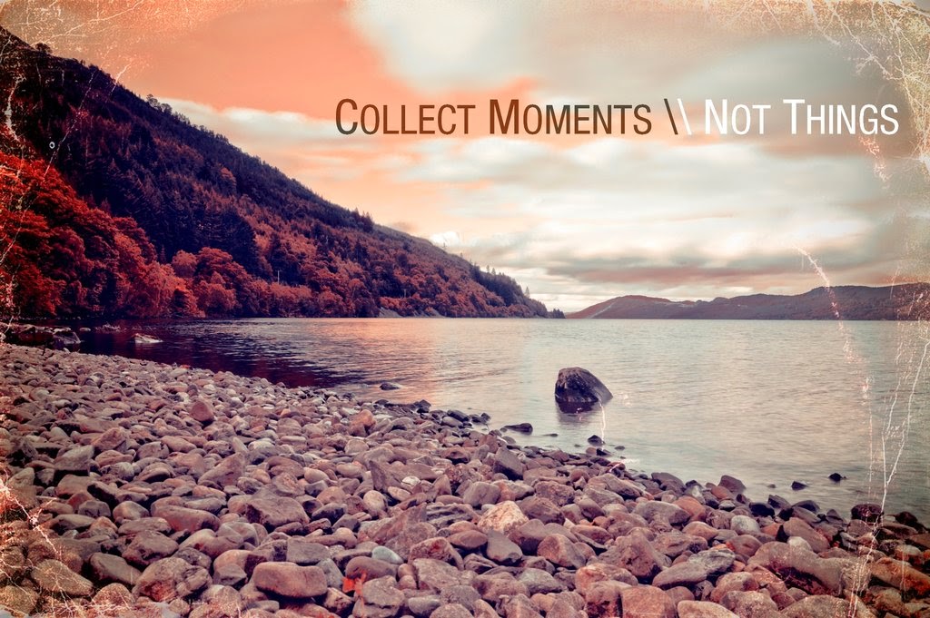 Do you collect things. Collect moments. Собирайте моменты а не вещи. Collect moments not things. Коллекционируй моменты а не вещи.