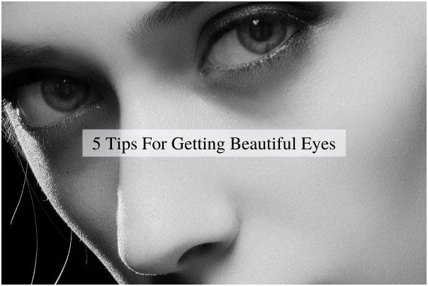 Top 5 Tips for Getting Beautiful Eyes