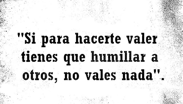 Humillar a otros no te hace más fuerte, te hace más miserable