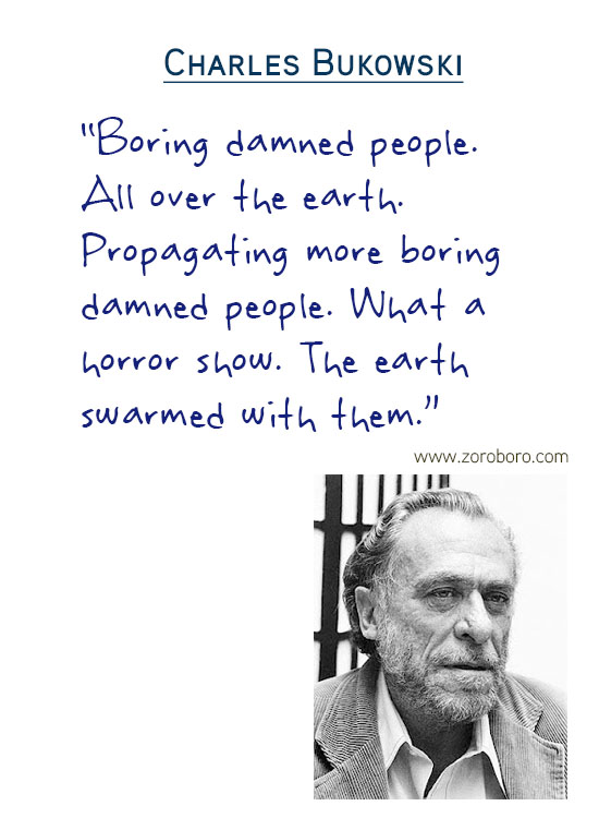 Charles Bukowski Quotes,the laughing heart,Charles Bukowski Poetry,bluebird,Charles Bukowski Poems,short stories,Love,Poems,Life,Peoples,Philosophy, Charles Bukowsk Thoughts Photos,poets,Woman,bukowskipoems,poetry