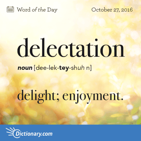 ?PURGATORY~g(CAT!FISH)d~DIALOGUE? : WORD FOR THE DAY: DELECTATION