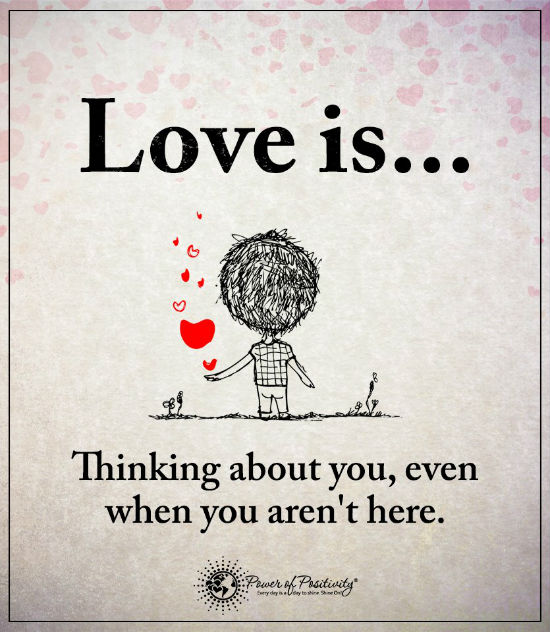 Love is thinking about you, even when you aren