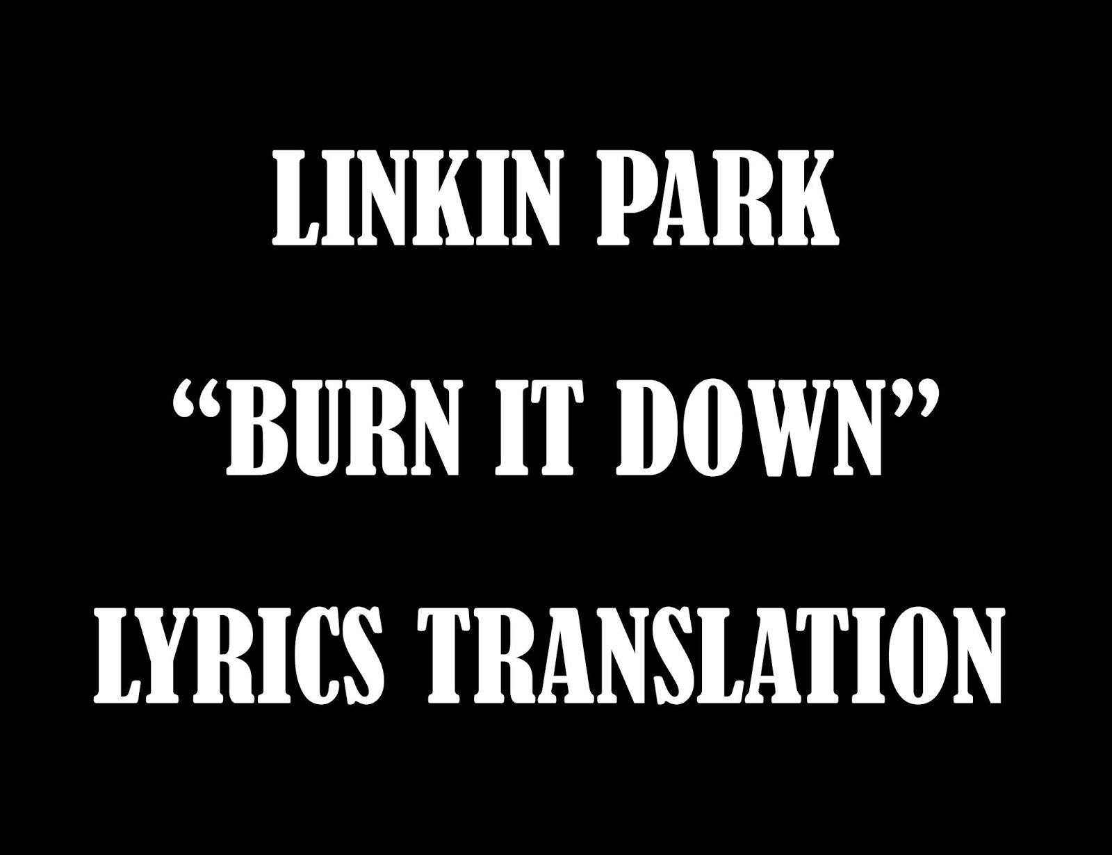 Terjemahan Lirik Lagu Linkin Park - Burn It Down