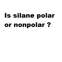 Is silane polar or nonpolar ? Is silane polar or nonpolar ?