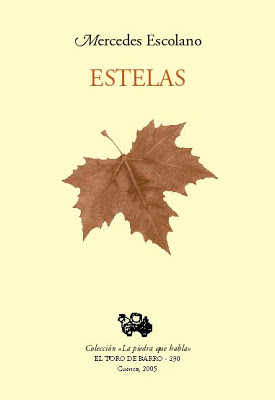 Mercedes Escolano, "Estelas” / Col. «La piedra que habla» / Ed. El Toro de Barro, Carlos Morales Ed. / Tarancón de Cuenca, 2003. / PVP 10 euros / edicioneseltorodebarro@yahoo.es