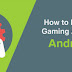 How to Make a Gaming App for Android