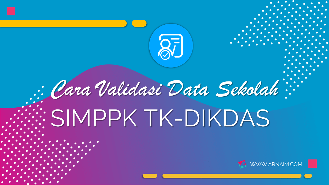 Cara Validasi Data Sekolah Simppk Tk Dikdas Arnaim Com