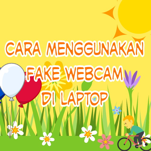 √ Cara Menggunakan Fake cam di Laptop