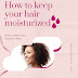 How to keep Your Hair Moisturized