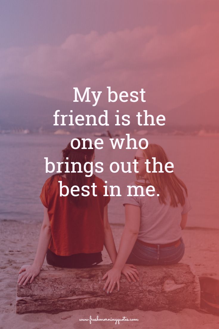 my best friend brings the best in me